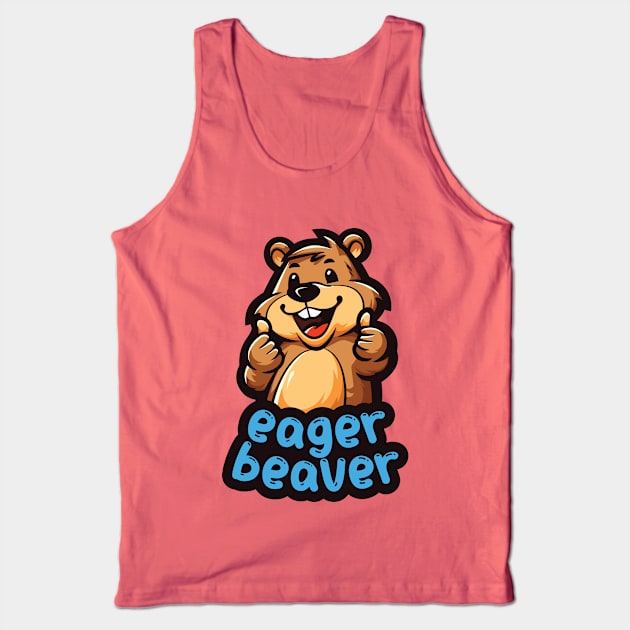 Eager Beaver, the task accomplishment and productivity master. Busy beaver, work ethic, team player, workplace inspiration, personal growth and development Tank Top by Lunatic Bear